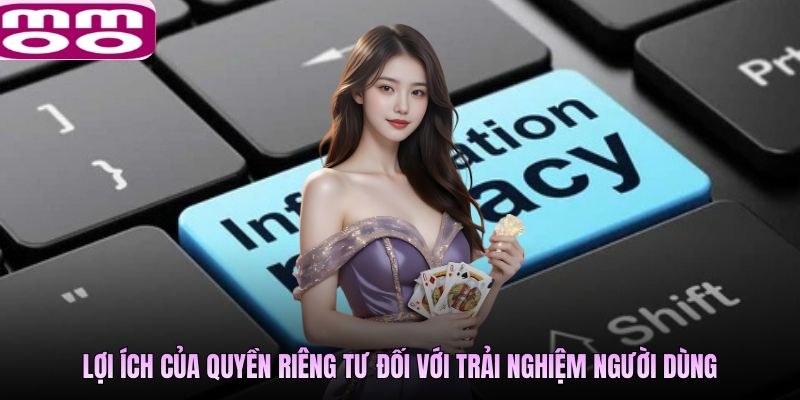 Lợi ích của quyền riêng tư đối với trải nghiệm người dùng