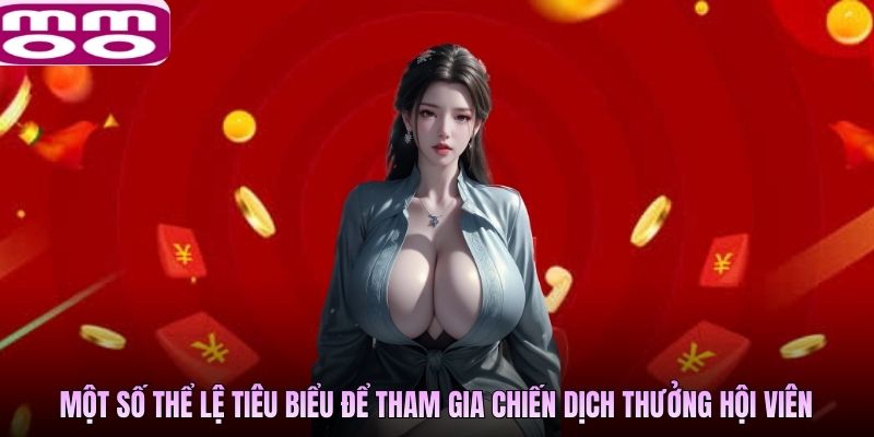 Một số thể lệ tiêu biểu để tham gia chiến dịch thưởng hội viên